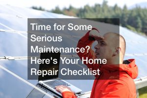 Time for Some Serious Maintenance? Heres Your Home Repair Checklist