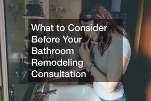 What to Consider Before Your Bathroom Remodeling Consultation