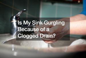 Is My Sink Gurgling Because of a Clogged Drain?