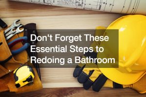 Dont Forget These Essential Steps to Redoing a Bathroom