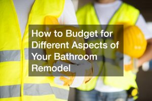 How to Budget for Different Aspects of Your Bathroom Remodel