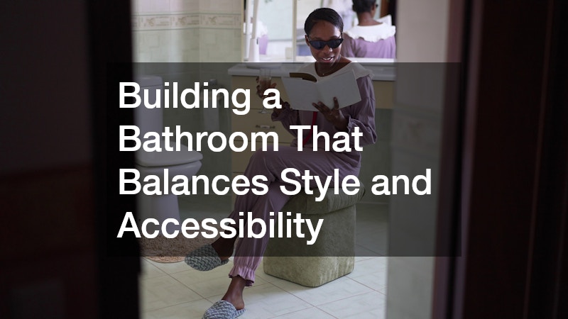 Building a Bathroom That Balances Style and Accessibility