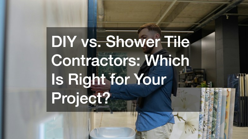 DIY vs. Shower Tile Contractors  Which Is Right for Your Project?
